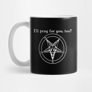 I'll pray for you, too! - Baphomet Pentagram- Satanic Humor Mug